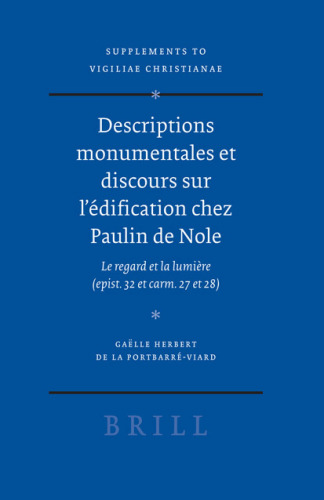 Descriptions monumentales et discours sur l'edification chez Paulin de Nole (Vigiliae Christianae, Supplements)