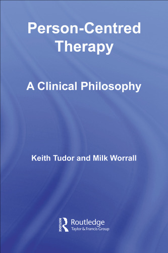 Person-Centred Therapy: A Clinical Philosophy (Advancing Theory in Therapy)