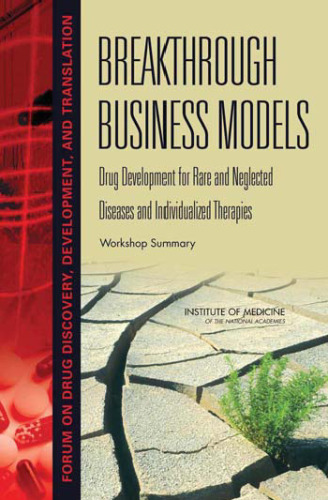 Breakthrough Business Models: Drug Development for Rare and Neglected Diseases and Individualized Therapies: Workshop Summary