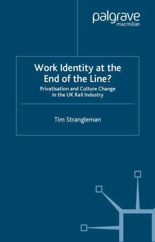 Work Identity at the End of the Line?: Privatisation and Culture Change in the UK Rail Industry