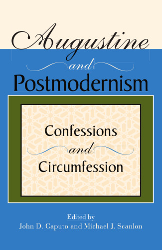 Augustine And Postmodernism: Confession And Circumfession (Indiana Series in the Philosophy of Religion)