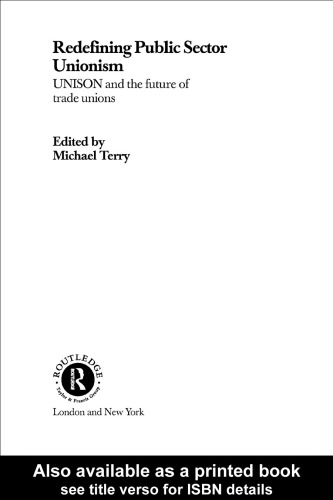 Redefining Public Sector Unionism: UNISON and the Future of Trade Unions (Routledge Studies in Employment Relations, 3.)