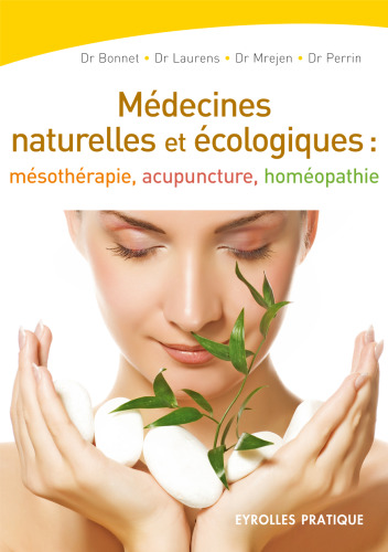 Les medecines naturelles et ecologiques : Mesotherapie - Acupuncture - Homeopathie