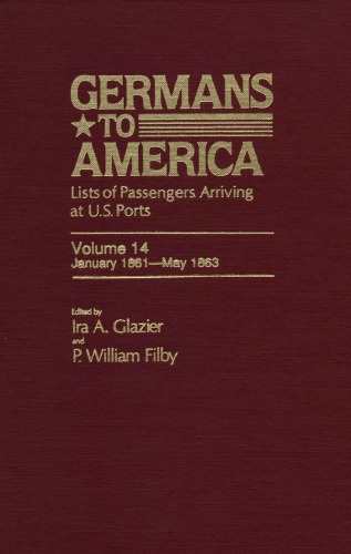 Germans to America: Lists of Passengers Arriving at U.S. Ports, Vol. 14: Jan. 2, 1861-May 29, 1863