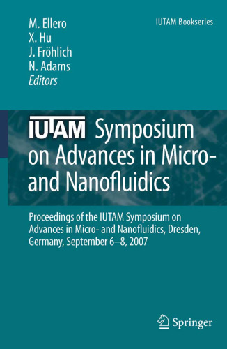 IUTAM Symposium on Advances in Micro- and Nanofluidics: Proceedings of the IUTAM Symposium on Advances in Micro- and Nanofluidics, Dresden, Germany, September 6–8, 2007