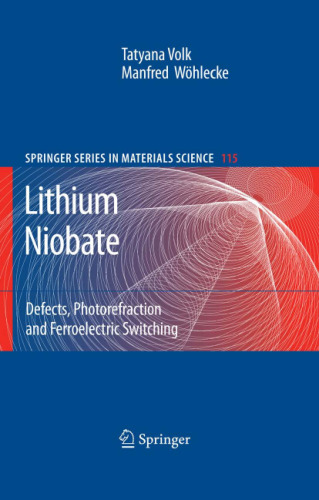 Lithium Niobate: Defects, Photorefraction and Ferroelectric Switching (Springer Series in Materials Science)