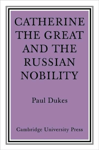 Catherine the Great and the Russian Nobilty: A Study Based on the Materials of the Legislative Commission of 1767