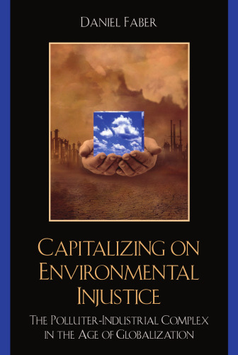 Capitalizing on Environmental Injustice: The Polluter-Industrial Complex in the Age of Globalization (Nature's Meaning)