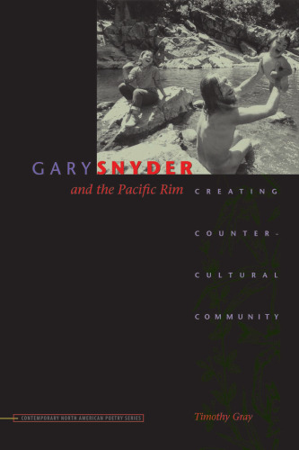 Gary Snyder and the Pacific Rim: Creating Countercultural Community (Contemp North American Poetry)