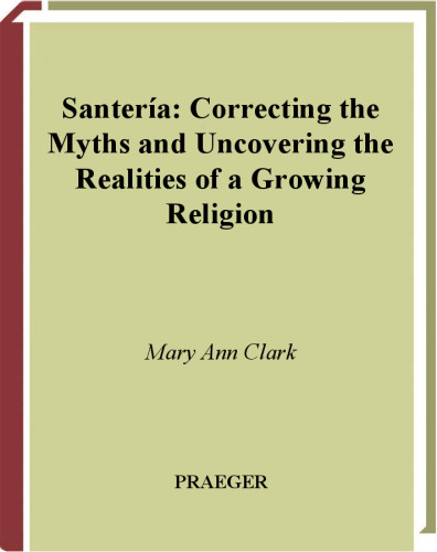 Santeria: Correcting the Myths and Uncovering the Realities of a Growing Religion