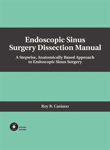 Endoscopic Sinus Surgery Dissection Manual: A Stepwise: Anatomically Based Approach to Endoscopic Sinus Surgery