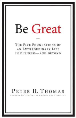 Be Great: The Five Foundations of an Extraordinary Life in Business and Beyond