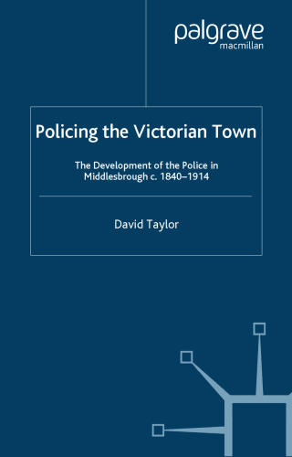 Policing the Victorian Town: The Development of the Police in Middlesbrough c. 1840-1914