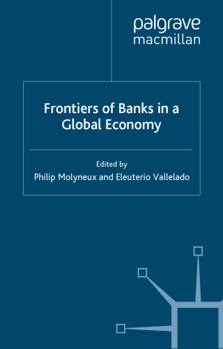 Frontiers of Banks in a Global Economy (Palgrave Macmillan Studies in Banking and Financial Institutions)