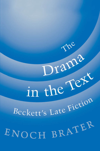 The Drama in the Text: Beckett's Late Fiction