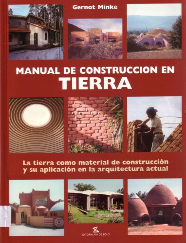 Manual de construccion en tierra : la tierra como material de construccion y su aplicacion en la arquitectura actual