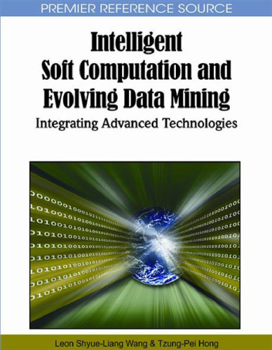 Intelligent Soft Computation and Evolving Data Mining: Integrating Advanced Technologies (Premier Reference Source)