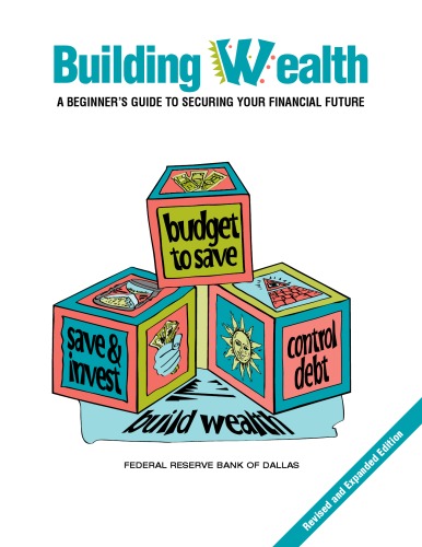 Building Wealth: A Beginner's Guide to Securing Your Financial Future (2007 Revisied and Expanded Edition)