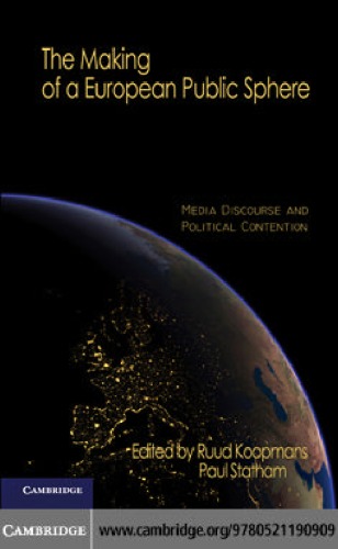 The Making of a European Public Sphere: Media Discourse and Political Contention (Communication, Society and Politics)