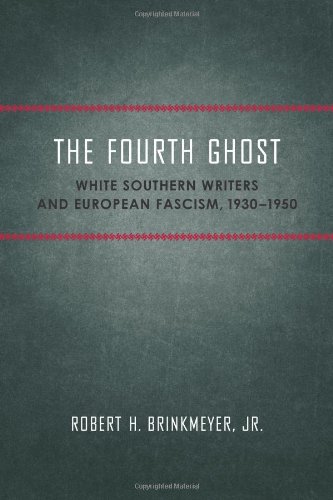 The Fourth Ghost: White Southern Writers and European Fascism, 1930-1950 (Southern Literary Studies)