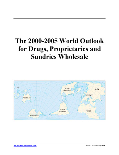 The 2000-2005 World Outlook for Drugs, Proprietaries and Sundries Wholesale (Strategic Planning Series)