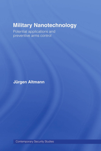 Military Nanotechnology: New Technology and arms Control (Contemporary Security Studies)