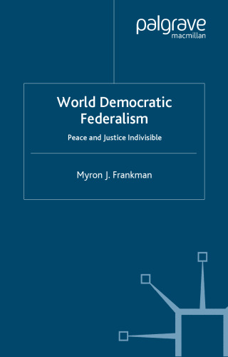 World Democratic Federalism: Peace and Justice Indivisible (International Political Economy)