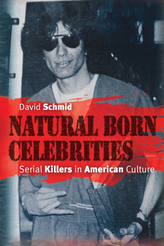 Natural Born Celebrities: Serial Killers in American Culture