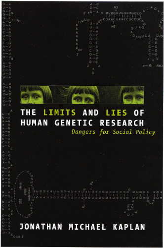 The Limits and Lies of Human Genetic Research: Dangers For Social Policy (Reflective Bioethics)