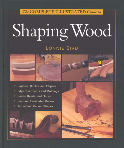 The Complete Illustrated Guide To Shaping Wood