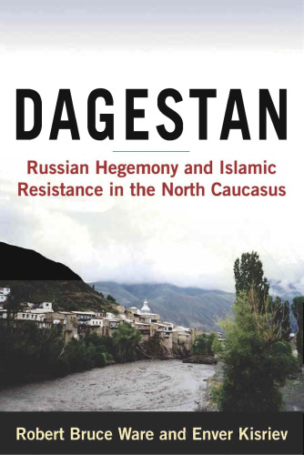 Dagestan: Russian Hegemony and Islamic Resistance in the North Caucasus