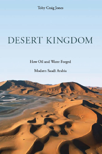 Desert Kingdom: How Oil and Water Forged Modern Saudi Arabia