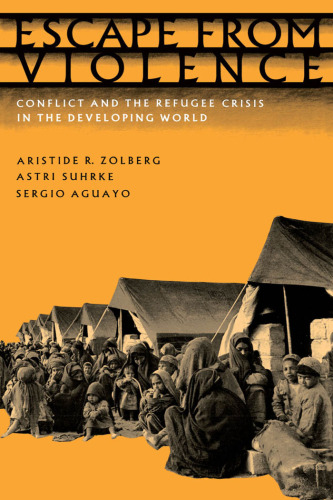 Escape from Violence: Conflict and the Refugee Crisis in the Developing World