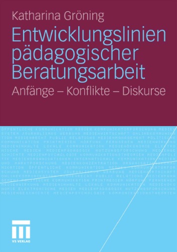 Entwicklungslinien padagogische Beratungsarbeit: Anfange-Konflikte-Diskurse