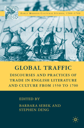 Global Traffic: Discourses and Practices of Trade in English Literature and Culture from 1550 to 1700 (Early Modern Cultural Studies)