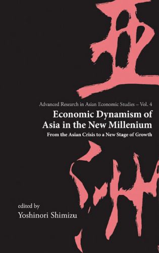 Economic Dynamism of Asia in the New Millenium: From the Asian Crisis to a New Stage of Growth (Advanced Research in Asian Economic Studies) (Advanced Research in Asian Economic Studies)