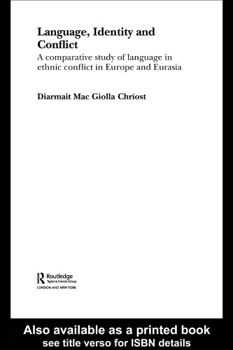 Language, Identity and Conflict: A Comparative Study of Language in Ethnic Conflict in Europe and Eurasia (Routledge Advances in Sociology, 6)