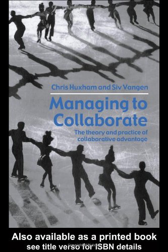 Managing to Collaborate: The Theory and Practice of Collaborative Advantage