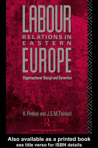 Labour Relations in Eastern Europe: Organizational Design and Dynamics (Social Analysis)