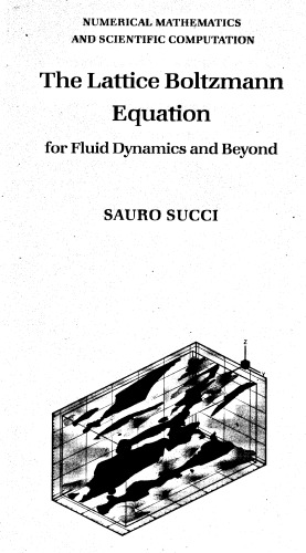 The Lattice Boltzmann Equation for Fluid Dynamics and Beyond (Numerical Mathematics and Scientific Computation)