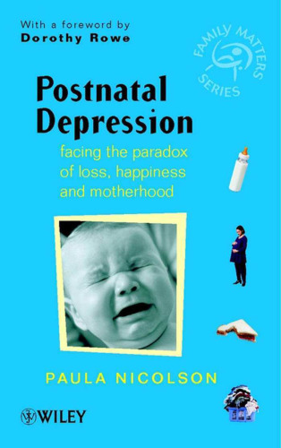 Postnatal Depresstion - Facing the Paradox of Lost Happiness & Motherhood