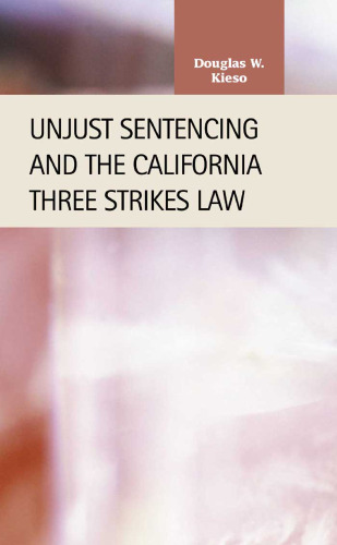 Unjust Sentencing and the California Three Strikes Law (Criminal Justice: Recent Scholarship)