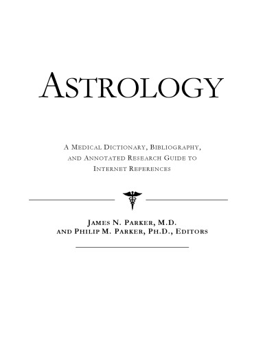 Astrology - A Medical Dictionary, Bibliography, and Annotated Research Guide to Internet References