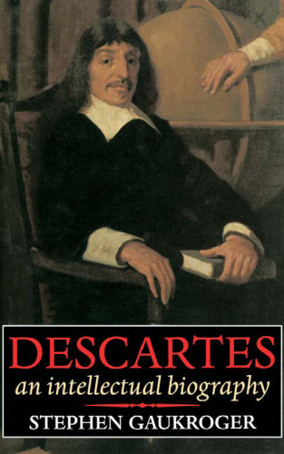 Descartes: An Intellectual Biography