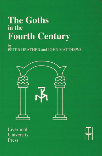 Goths in the Fourth Century (Liverpool University Press - Translated Texts for Historians)