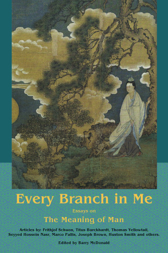 Every Branch in Me: Essays on the Meaning of Man (The Perennial Philosophy)