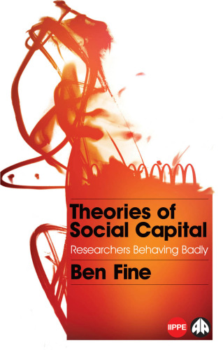 Theories of Social Capital: Researchers Behaving Badly (Political Economy and Development)