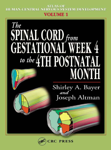 The Spinal Cord from Gestational Week 4 to the 4th Postnatal Month (Atlas of Human Central Nervous System Development)