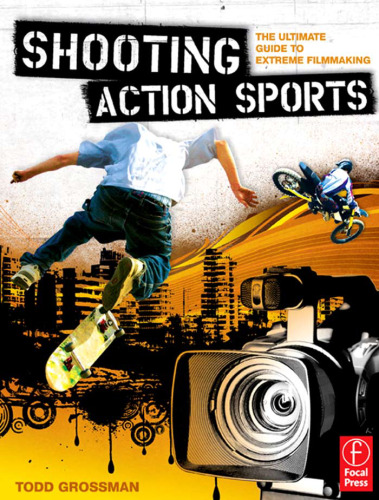 Shooting Action Sports: The Ultimate Guide to Extreme Filmmaking