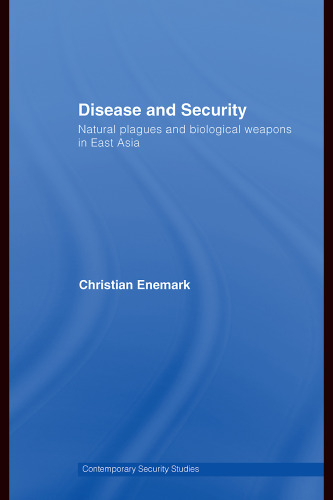 Disease and Security: Natural Plagues and Biological Weapons in East Asia (Contemporary Security Studies)